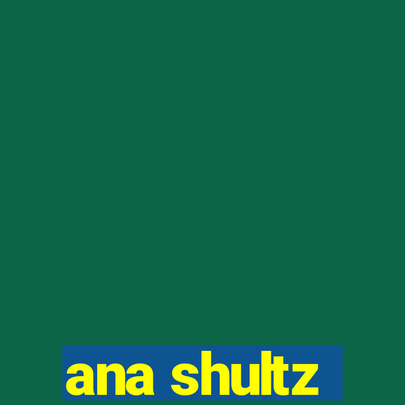 ana shultz